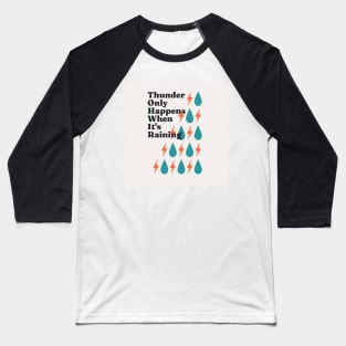 Thunder always happens when its raining Baseball T-Shirt